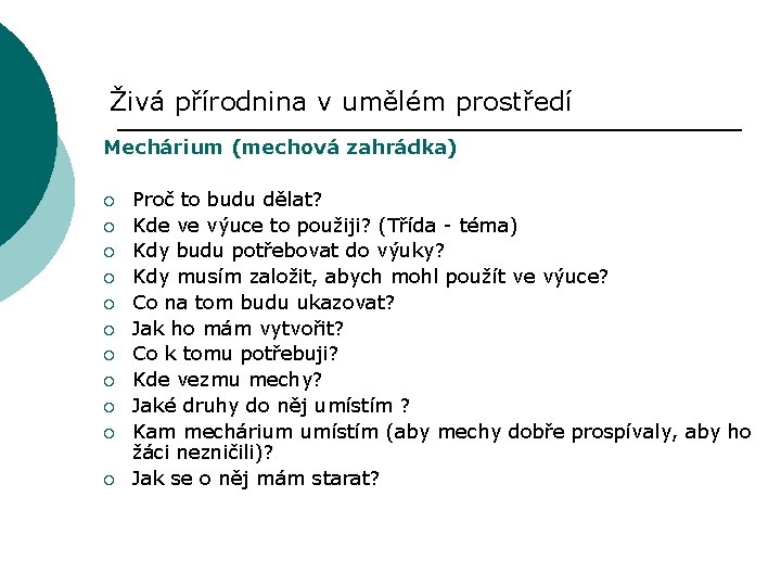 Živá přírodnina v umělém prostředí Mechárium (mechová zahrádka) ¡ ¡ ¡ Proč to budu