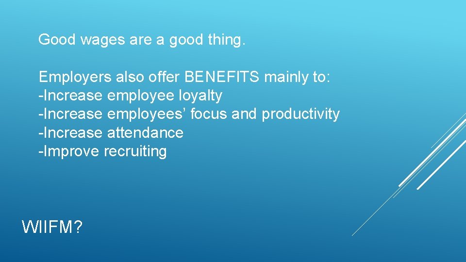 Good wages are a good thing. Employers also offer BENEFITS mainly to: -Increase employee