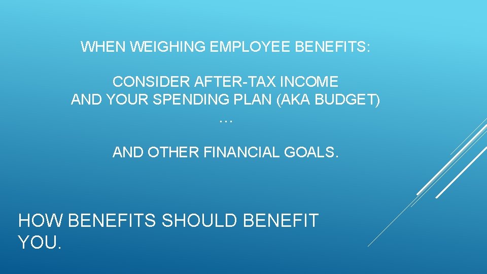 WHEN WEIGHING EMPLOYEE BENEFITS: CONSIDER AFTER-TAX INCOME AND YOUR SPENDING PLAN (AKA BUDGET) …