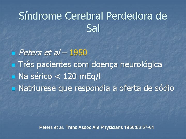 Síndrome Cerebral Perdedora de Sal n n Peters et al – 1950 Três pacientes