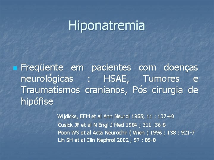 Hiponatremia n Freqüente em pacientes com doenças neurológicas : HSAE, Tumores e Traumatismos cranianos,