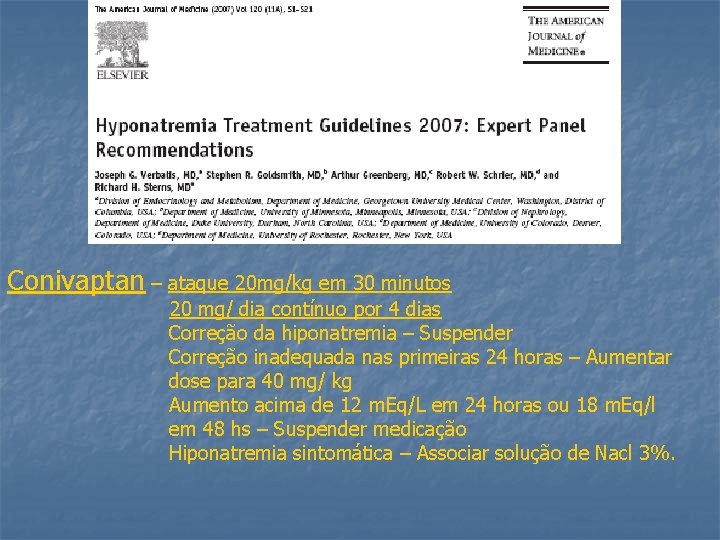 Conivaptan – ataque 20 mg/kg em 30 minutos 20 mg/ dia contínuo por 4