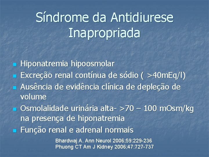 Síndrome da Antidiurese Inapropriada n n n Hiponatremia hipoosmolar Excreção renal contínua de sódio