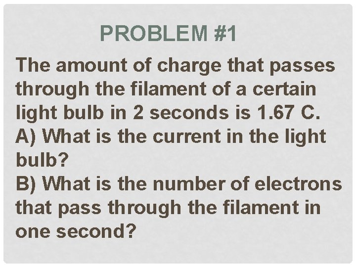 PROBLEM #1 The amount of charge that passes through the filament of a certain