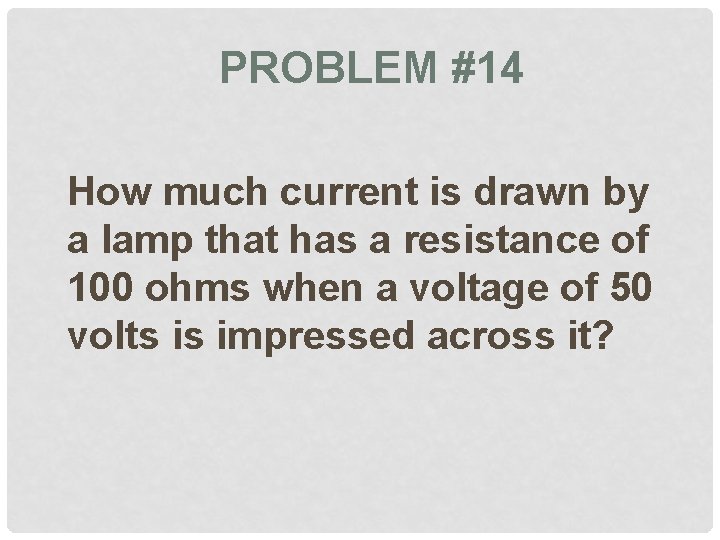 PROBLEM #14 How much current is drawn by a lamp that has a resistance