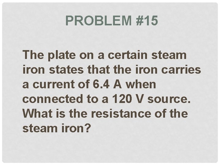 PROBLEM #15 The plate on a certain steam iron states that the iron carries