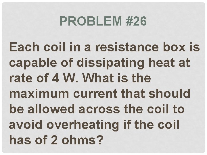 PROBLEM #26 Each coil in a resistance box is capable of dissipating heat at