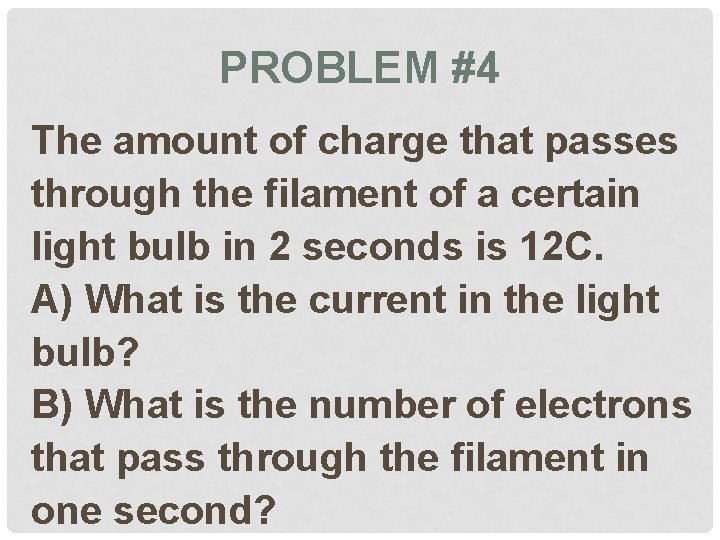 PROBLEM #4 The amount of charge that passes through the filament of a certain