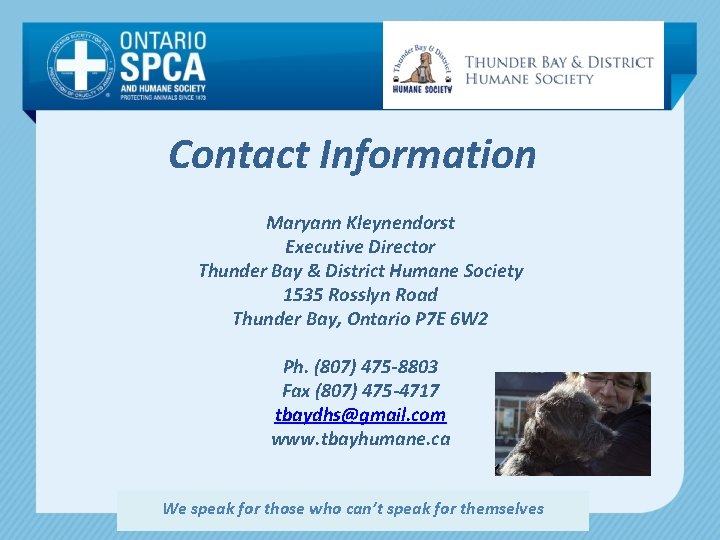 Contact Information Maryann Kleynendorst Executive Director Thunder Bay & District Humane Society 1535 Rosslyn