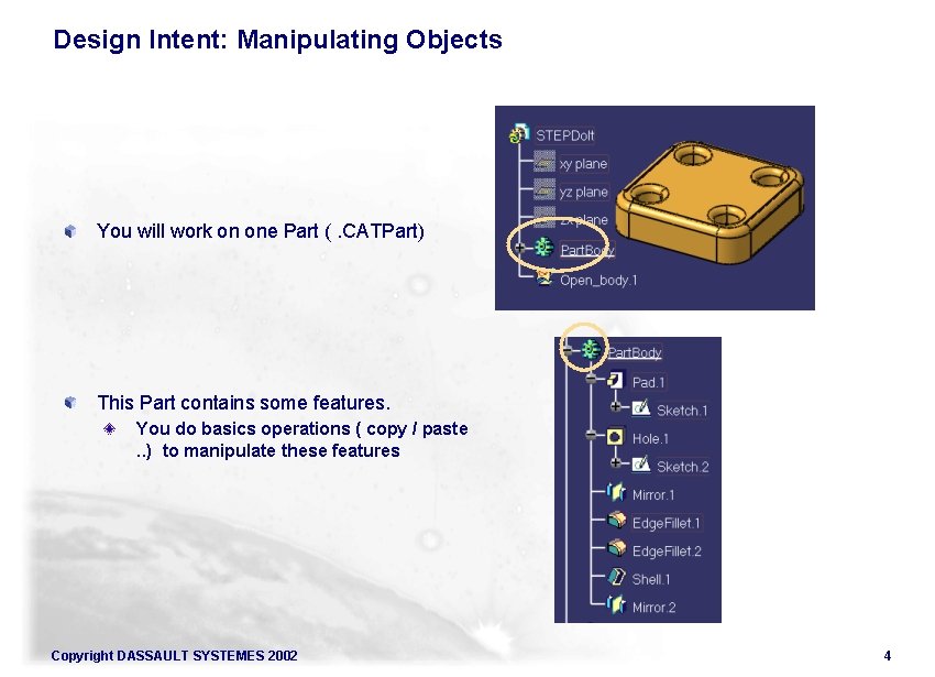 Design Intent: Manipulating Objects You will work on one Part (. CATPart) This Part