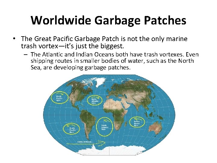 Worldwide Garbage Patches • The Great Pacific Garbage Patch is not the only marine