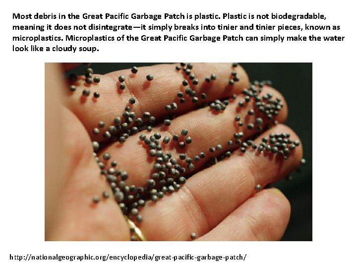 Most debris in the Great Pacific Garbage Patch is plastic. Plastic is not biodegradable,