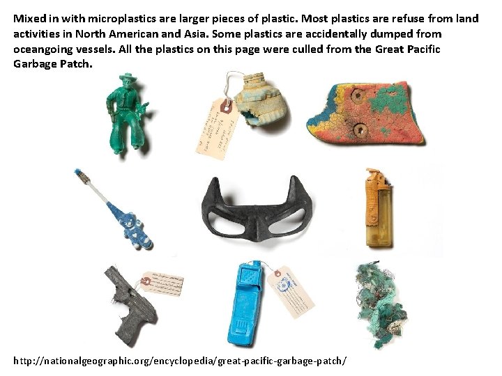 Mixed in with microplastics are larger pieces of plastic. Most plastics are refuse from