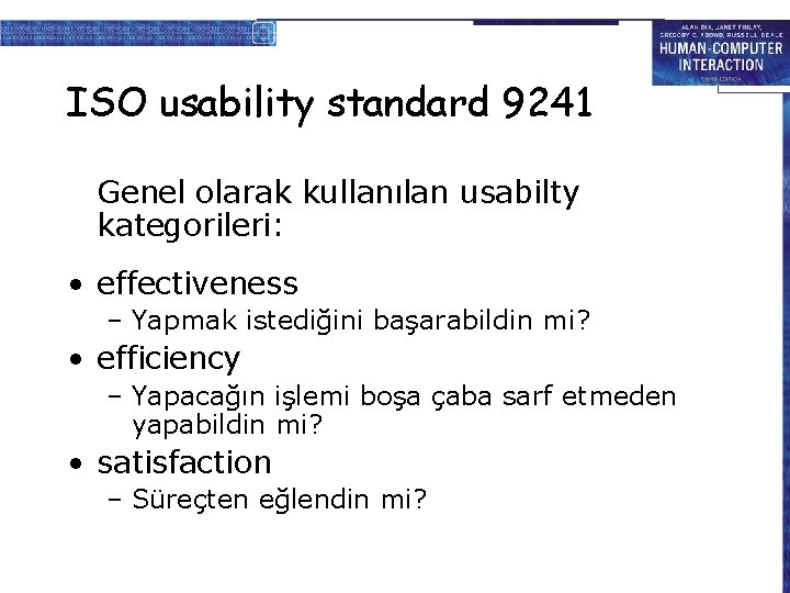 ISO usability standard 9241 Genel olarak kullanılan usabilty kategorileri: • effectiveness – Yapmak istediğini