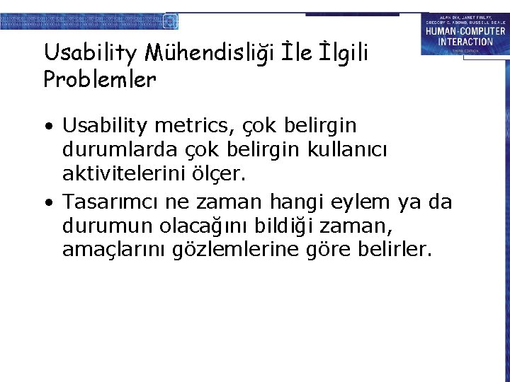 Usability Mühendisliği İle İlgili Problemler • Usability metrics, çok belirgin durumlarda çok belirgin kullanıcı