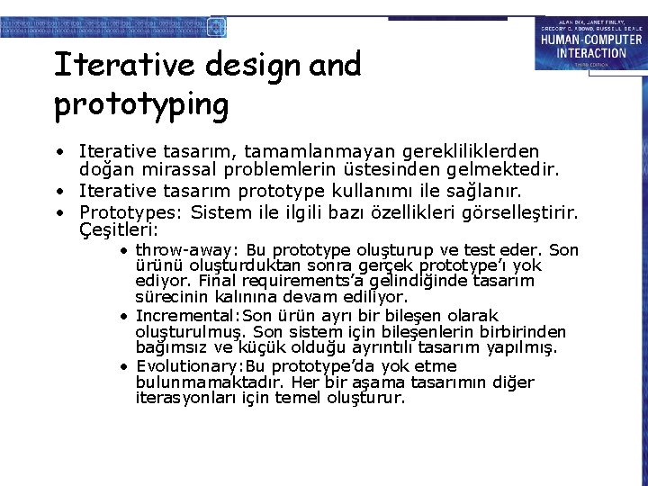 Iterative design and prototyping • Iterative tasarım, tamamlanmayan gerekliliklerden doğan mirassal problemlerin üstesinden gelmektedir.