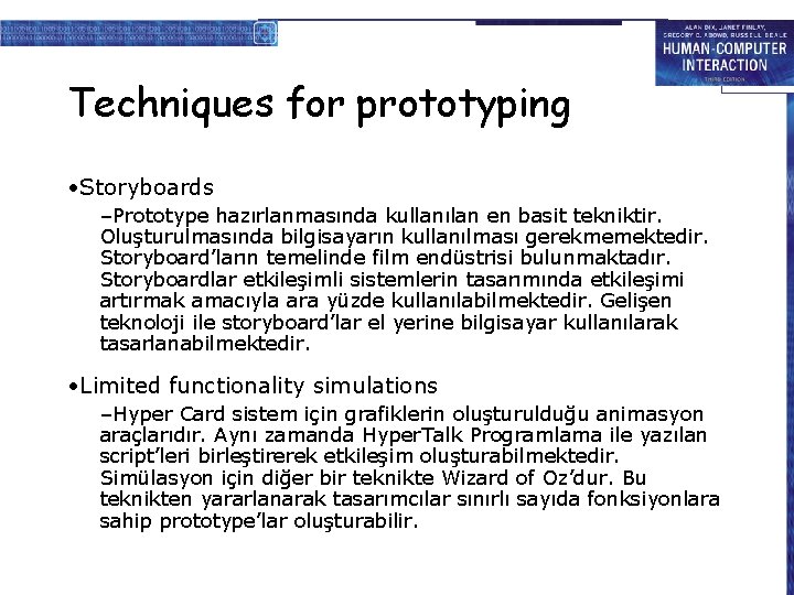 Techniques for prototyping • Storyboards –Prototype hazırlanmasında kullanılan en basit tekniktir. Oluşturulmasında bilgisayarın kullanılması