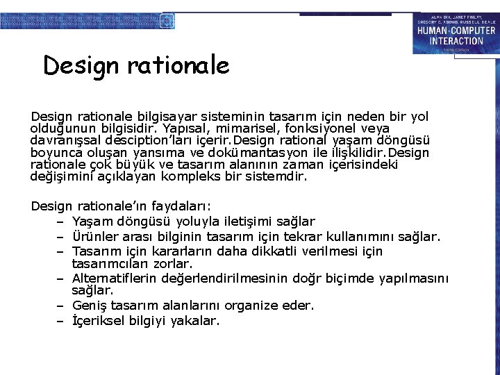 Design rationale bilgisayar sisteminin tasarım için neden bir yol olduğunun bilgisidir. Yapısal, mimarisel, fonksiyonel