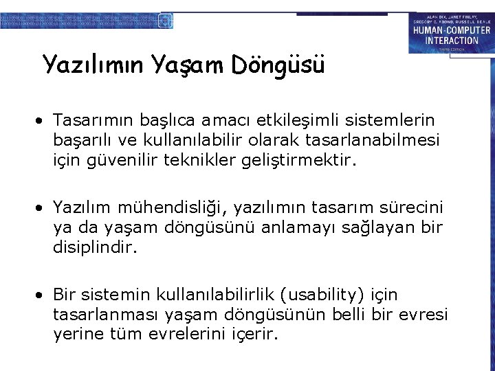 Yazılımın Yaşam Döngüsü • Tasarımın başlıca amacı etkileşimli sistemlerin başarılı ve kullanılabilir olarak tasarlanabilmesi