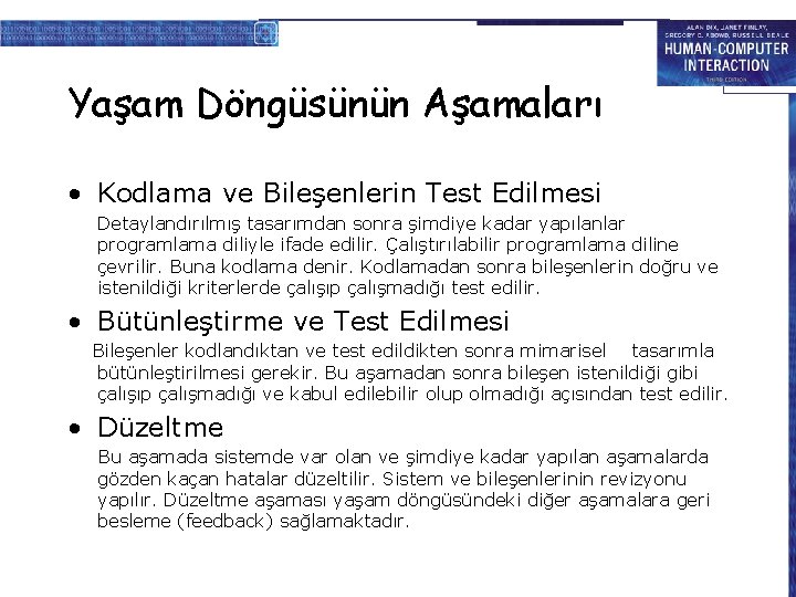 Yaşam Döngüsünün Aşamaları • Kodlama ve Bileşenlerin Test Edilmesi Detaylandırılmış tasarımdan sonra şimdiye kadar