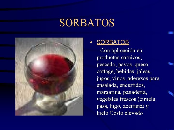 SORBATOS • SORBATOS Con aplicación en: productos cárnicos, pescado, pavos, queso cottage, bebidas, jaleas,