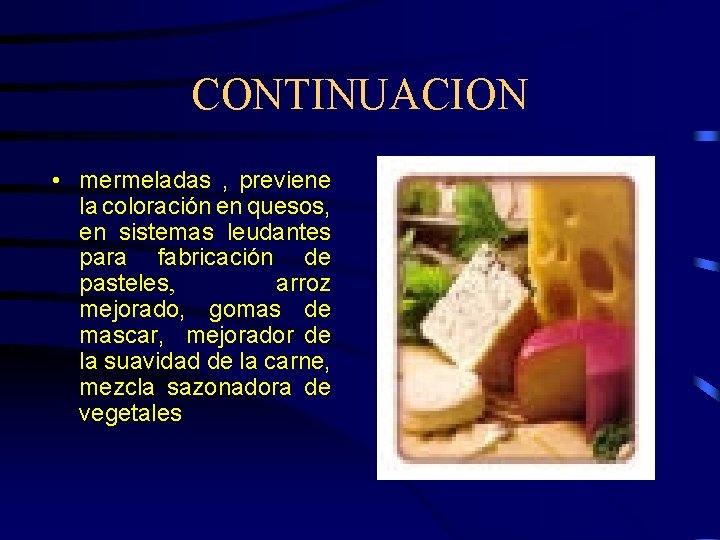 CONTINUACION • mermeladas , previene la coloración en quesos, en sistemas leudantes para fabricación