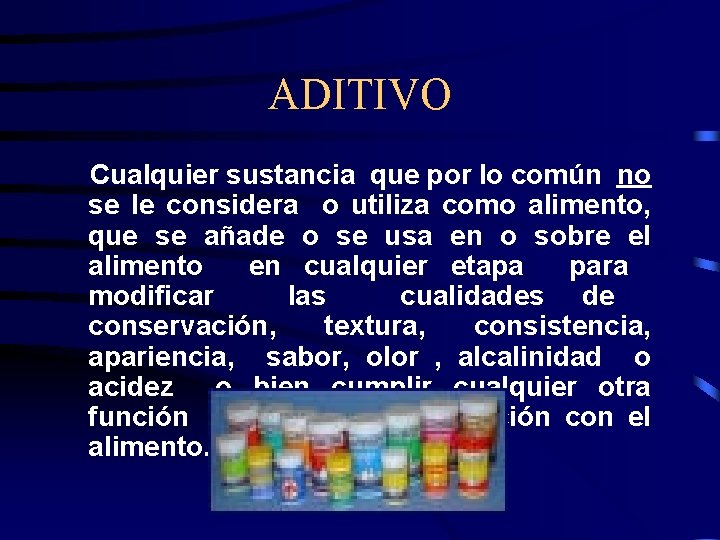ADITIVO Cualquier sustancia que por lo común no se le considera o utiliza como
