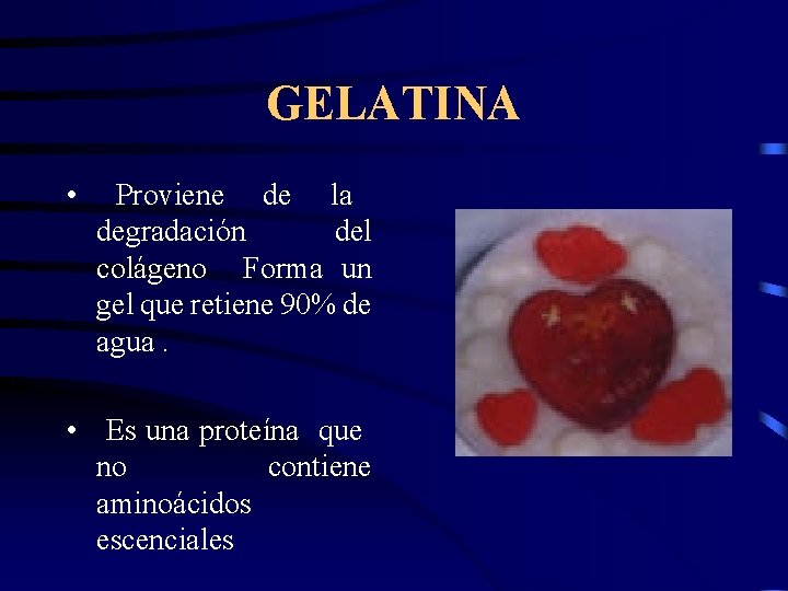GELATINA • Proviene de la degradación del colágeno Forma un gel que retiene 90%