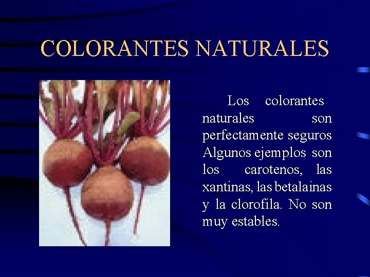 COLORANTES NATURALES Los colorantes naturales son perfectamente seguros Algunos ejemplos son los carotenos, las