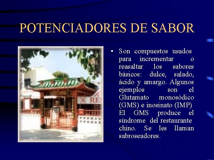 POTENCIADORES DE SABOR • Son compuestos usados para incrementar o reasaltar los sabores básicos: