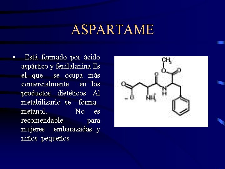 ASPARTAME • Está formado por ácido aspártico y fenilalanina Es el que se ocupa