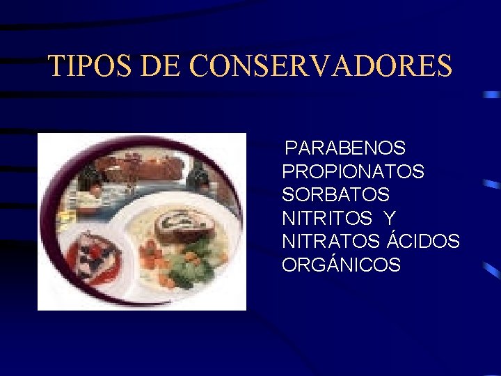 TIPOS DE CONSERVADORES PARABENOS PROPIONATOS SORBATOS NITRITOS Y NITRATOS ÁCIDOS ORGÁNICOS 
