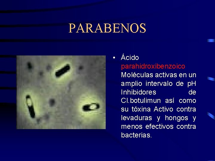 PARABENOS • Ácido parahidroxibenzoico Moléculas activas en un amplio intervalo de p. H Inhibidores