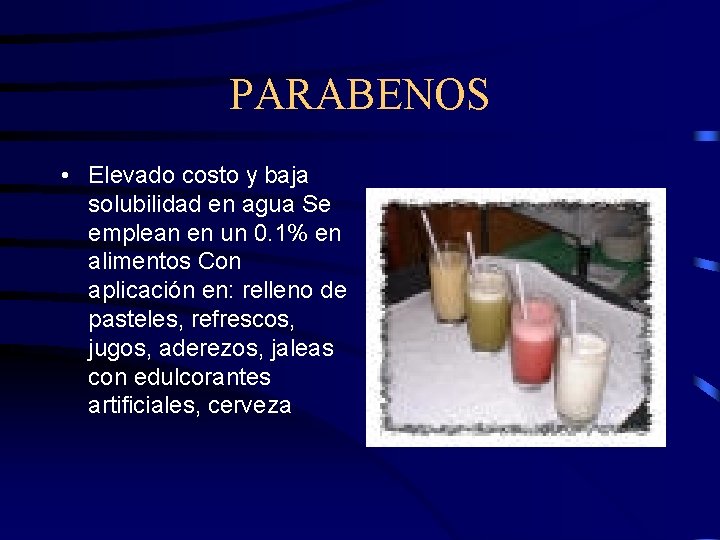 PARABENOS • Elevado costo y baja solubilidad en agua Se emplean en un 0.