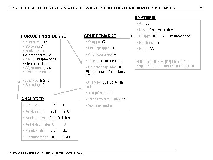 OPRETTELSE, REGISTRERING OG BESVARELSE AF BAKTERIE med RESISTENSER BAKTERIE • Art: 20 • Navn: