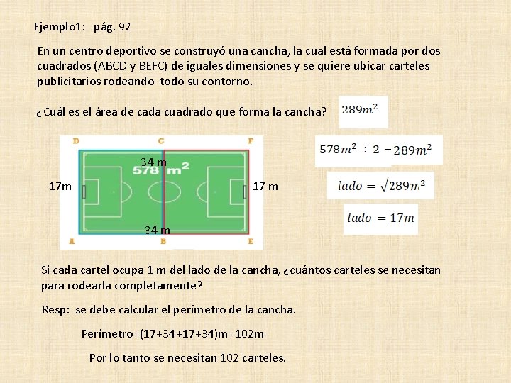 Ejemplo 1: pág. 92 En un centro deportivo se construyó una cancha, la cual