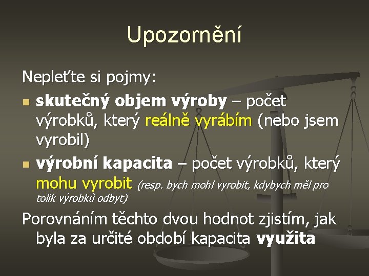 Upozornění Nepleťte si pojmy: n skutečný objem výroby – počet výrobků, který reálně vyrábím