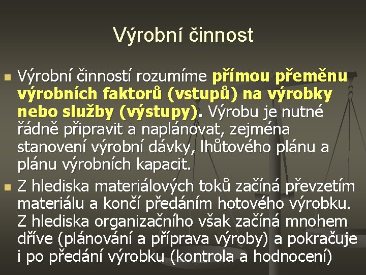 Výrobní činnost n n Výrobní činností rozumíme přímou přeměnu výrobních faktorů (vstupů) na výrobky