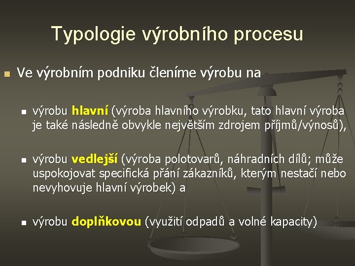 Typologie výrobního procesu n Ve výrobním podniku členíme výrobu na n n n výrobu