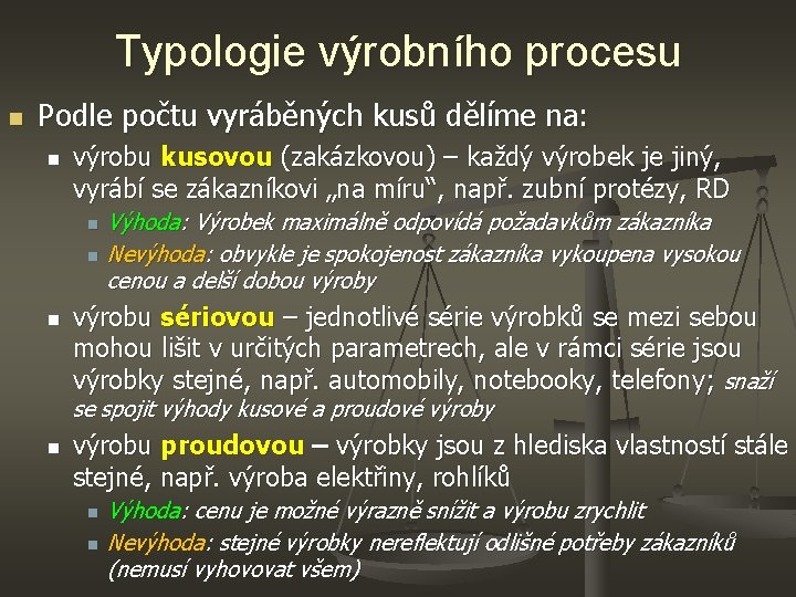 Typologie výrobního procesu n Podle počtu vyráběných kusů dělíme na: n výrobu kusovou (zakázkovou)