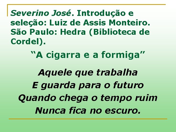 Severino José. Introdução e seleção: Luiz de Assis Monteiro. São Paulo: Hedra (Biblioteca de