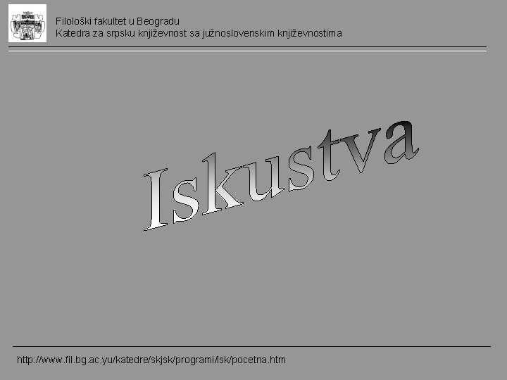 Filološki fakultet u Beogradu Katedra za srpsku književnost sa južnoslovenskim književnostima http: //www. fil.