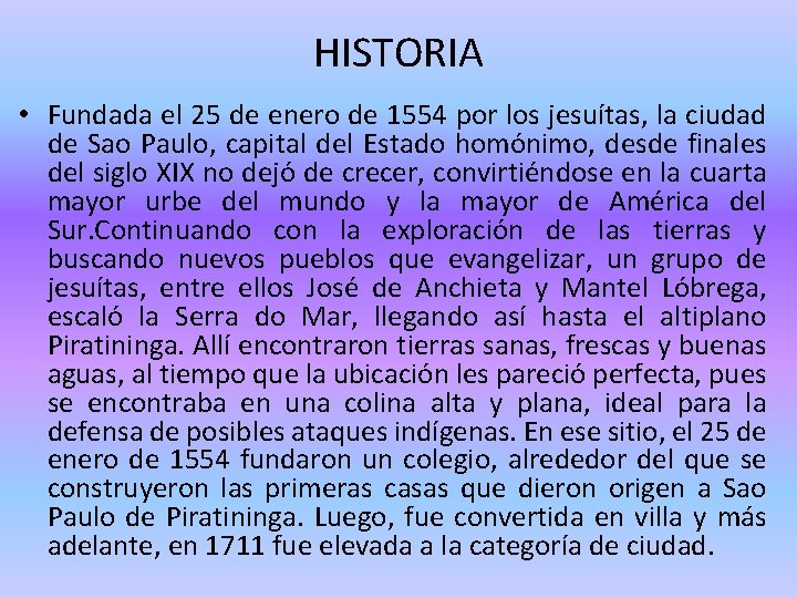 HISTORIA • Fundada el 25 de enero de 1554 por los jesuítas, la ciudad