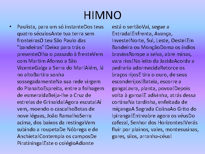 HIMNO • Paulista, para um só instante. Dos teus quatro séculos. Ante tua terra