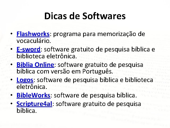 Dicas de Softwares • Flashworks: programa para memorização de vocaculário. • E-sword: software gratuito