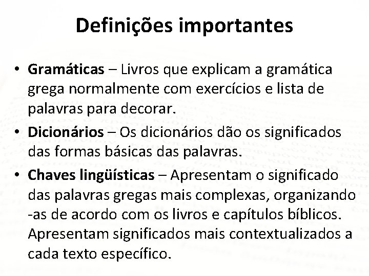 Definições importantes • Gramáticas – Livros que explicam a gramática grega normalmente com exercícios
