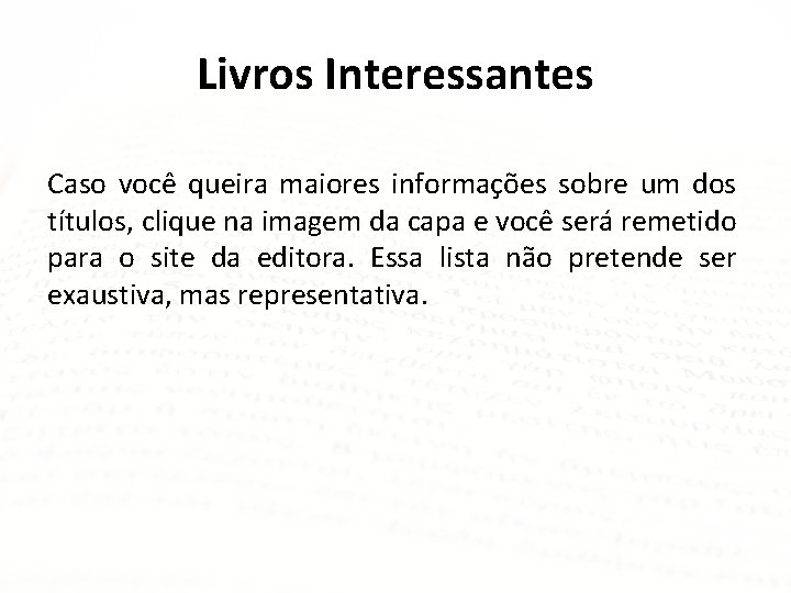 Livros Interessantes Caso você queira maiores informações sobre um dos títulos, clique na imagem