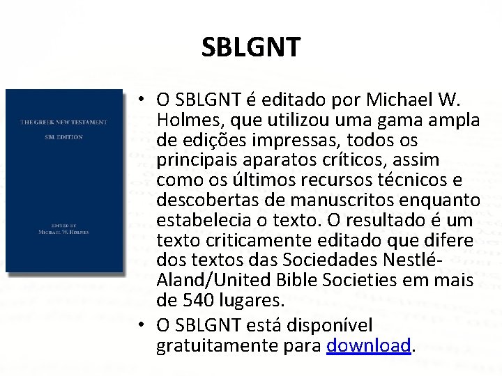 SBLGNT • O SBLGNT é editado por Michael W. Holmes, que utilizou uma gama