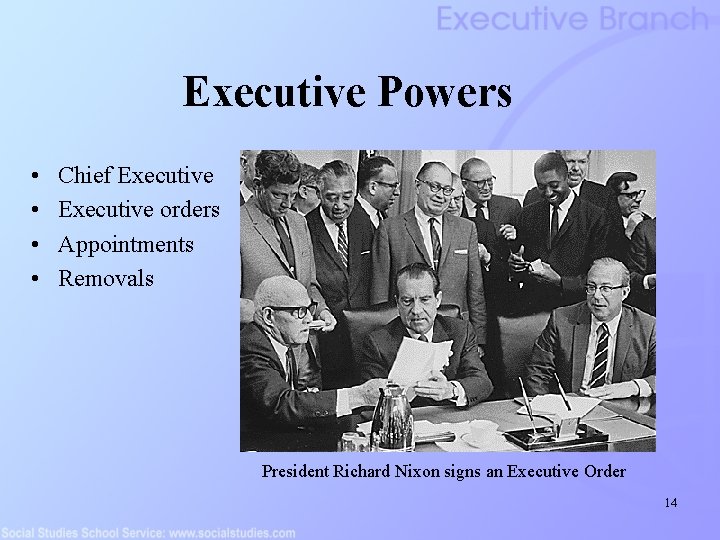 Executive Powers • • Chief Executive orders Appointments Removals President Richard Nixon signs an