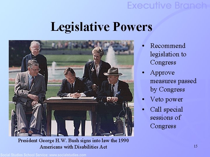 Legislative Powers • Recommend legislation to Congress • Approve measures passed by Congress •